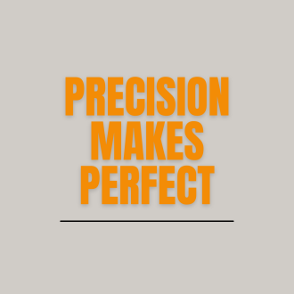 Precision makes perfect!